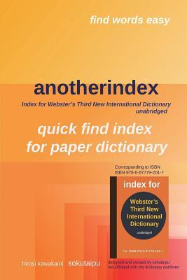 Read Online Anotherindex for Webster's Third New International Dictionary Unabridged: Index for Webster's Third New International Dictionary Unabridged - H Kawakami file in ePub