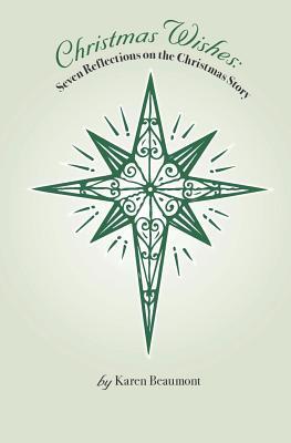 Full Download Christmas Wishes: Seven Reflections on the Christmas Story - Karen Beaumont file in PDF