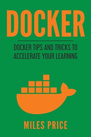 Read Online Docker: Docker Tips and Tricks to Accelerate Your Learning - Miles Price | ePub