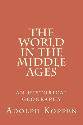 Download The World in the Middle Ages: An Historical Geography - Adolph Louis Koppen | ePub