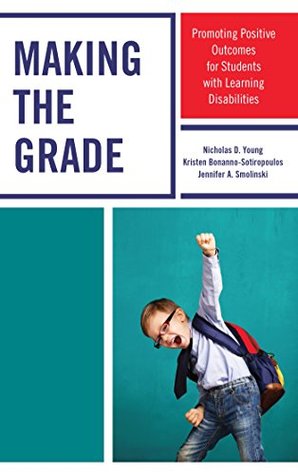 Full Download Making the Grade: Promoting Positive Outcomes for Students with Learning Disabilities - Nicholas D. Young file in PDF
