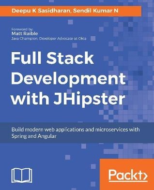 Full Download Full Stack Development with JHipster: Build modern web applications and microservices with Spring and Angular - Deepu K Sasidharan file in ePub