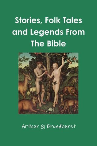 Read Online Stories, Folk Tales and Legends From The Bible - Arthur G Broadhurst file in ePub