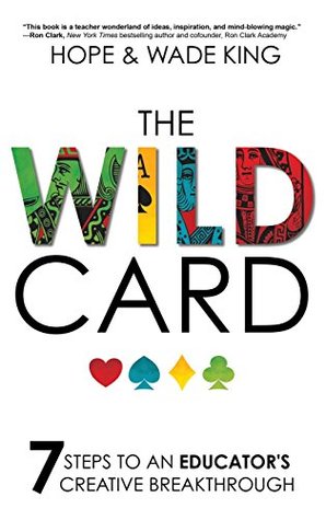 Full Download The Wild Card: 7 Steps to an Educator's Creative Breakthrough - Wade King | ePub