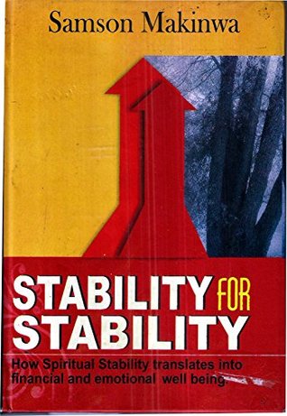 Read Online Stability for Stability: How spiritual stability translates into financial and emotional well being - Samson Makinwa | PDF