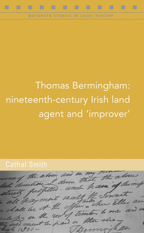 Full Download Thomas Bermingham: Nineteenth-century Irish land agent and 'Improver' - Cathal Smith file in PDF