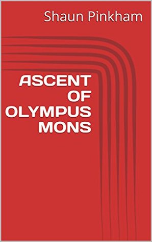 Read Online ASCENT OF OLYMPUS MONS (The Martian Mountaineers Book 1) - Shaun Pinkham file in PDF