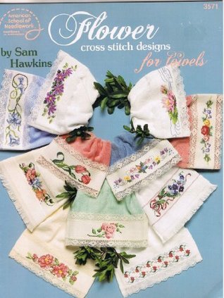Full Download Flower Cross Stitch Designs for TOWELS(American School of Needlework) #3571 1991 - Sam Hawkins file in ePub