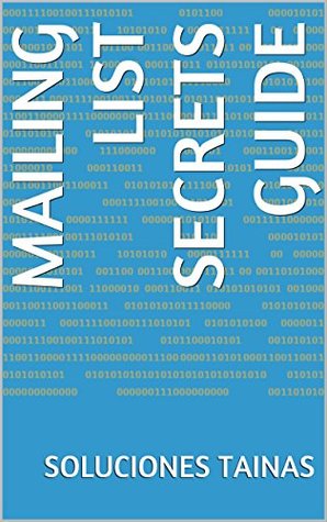 Read Online Mailing List Secrets Guide (Step By Step Internet Marketing) - Soluciones Tainas | ePub