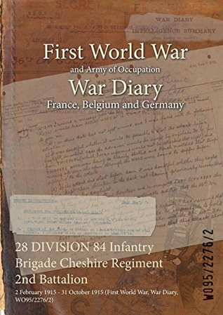 Read 28 Division 84 Infantry Brigade Cheshire Regiment 2nd Battalion: 2 February 1915 - 31 October 1915 (First World War, War Diary, Wo95/2276/2) - British War Office | PDF