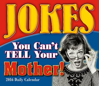 Download Jokes You Can't Tell Your Mother 2016 Boxed/Daily Calendar - Ulysses Press file in PDF