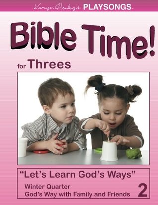 Read PLAYSONGS Bible Time for Threes, Winter Quarter: God's Way with Family and Friends (PLAYSONGS Bible Time Curriculum) - Karyn Henley | PDF
