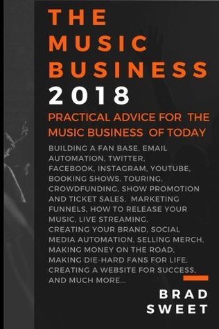 Full Download The Music Business 2018: Practical Advise for the Music Business of Today - Brad Sweet file in PDF