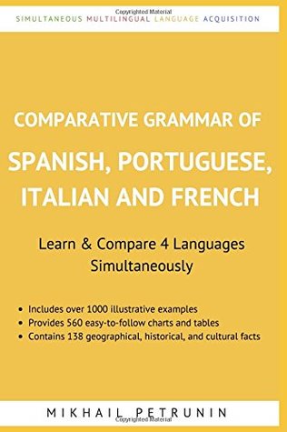 Read Online Comparative Grammar of Spanish, Portuguese, Italian and French: Learn & Compare 4 Languages Simultaneously - Mikhail Petrunin file in PDF