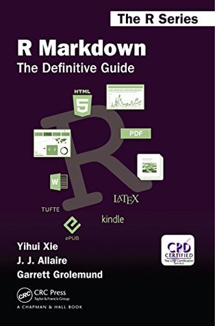 Download R Markdown: The Definitive Guide (Chapman & Hall/CRC The R Series) - Yihui Xie | PDF