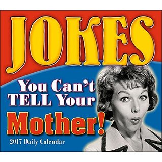 Read Jokes You Can't Tell Your Mother 2017 Boxed/Daily Calendar - Ulysses Press file in PDF