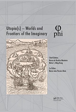 Read Online Utopia(s) - Worlds and Frontiers of the Imaginary: Proceedings of the 2nd International Multidisciplinary Congress, October 20-22, 2016, Lisbon, Portugal - Maria do Rosário Monteiro file in ePub
