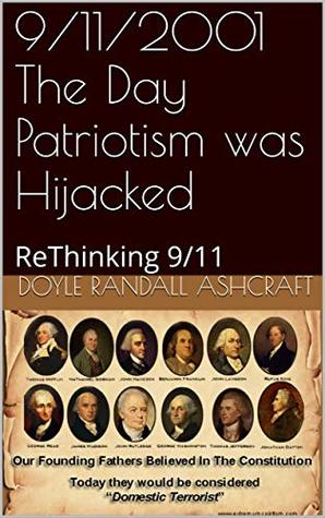 Read Online 9/11/2001 The Day Patriotism was Hijacked: ReThinking 9/11 (On the Trail of a Human Being) - Doyle Randall Ashcraft | PDF
