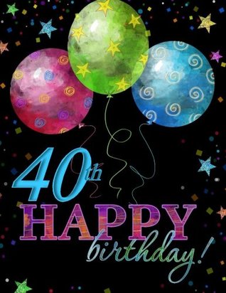 Download 40th Happy Birthday!: Celebration Album Book; 40th Birthday Party Supplies in all D; 40th Birthday Decorations in all Dep; 40th Birthday in all Men in all D; 40th Birthday Balloons in all D - Memories Are Forever! file in ePub