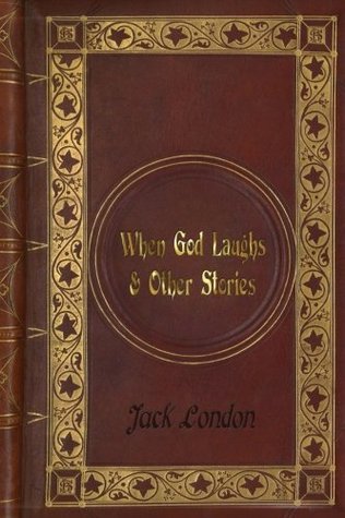 Read Online Jack London - When God Laughs & Other Stories - Jack London file in ePub