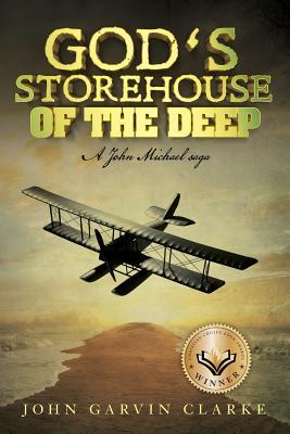 Read Online God's Storehouse of the Deep: A John Michael saga - John Garvin Clarke file in ePub