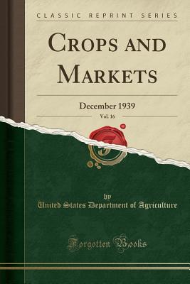 Download Crops and Markets, Vol. 16: December 1939 (Classic Reprint) - U.S. Department of Agriculture | ePub