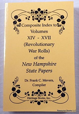 Read Composite Index to Volumes Xiv-XVII (Revolutionary War Rolls of the New Hampshire State Papers) - Frank C. Mevers file in PDF
