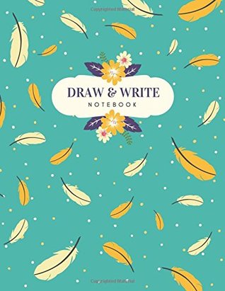 Download Draw and Write Notenook: Primary Composition Notebook / Journal, More Lines to Write, Half Blank Page and Full Page Lined, Feather Design (Creative Writing Practice Workbooks) - Amy Norah file in PDF