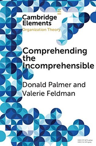 Full Download Comprehending the Incomprehensible: Organization Theory and Child Sexual Abuse in Organizations (Elements in Organization Theory) - Donald Palmer | ePub