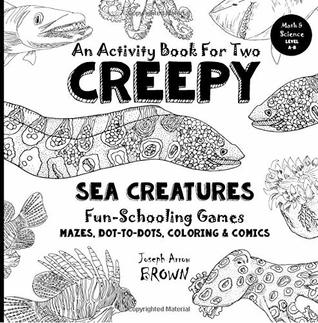 Read Creepy Sea Creatures - An Activity Book for Two - Fun-Schooling: Mazes, Dot to Dots, Coloring, Comics - Science - Ages 7 - Joseph Arrow Brown | ePub
