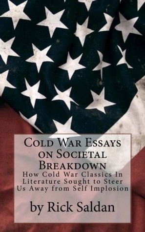 Download Cold War Essays on Societal Breakdown: How Cold War Classics in Literature Sought to Steer Us Away from Self Implosion - Rick Saldan file in ePub