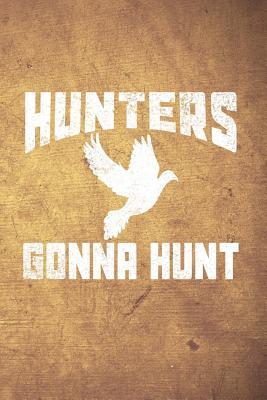 Read Hunters Gonna Hunt: Funny Dove Hunting Journal for Bird Hunters: Blank Lined Notebook for Hunt Season to Write Notes & Writing - Outdoor Chase Journals file in PDF
