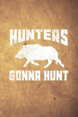 Read Online Hunters Gonna Hunt: Funny Boar Hog Hunting Journal for Hunters: Blank Lined Notebook for Hunt Season to Write Notes & Writing - Outdoor Chase Journals | PDF