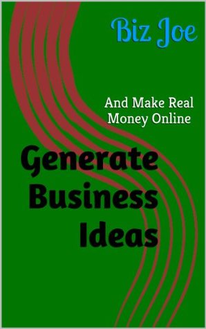 Full Download Generate Business Ideas: And Make Real Money Online - Biz Joe file in ePub