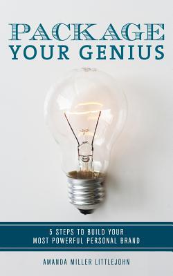 Full Download Package Your Genius: 5 Steps to Build Your Most Powerful Personal Brand - Amanda Miller Littlejohn | ePub