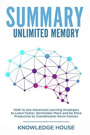 Full Download Summary of Unlimited Memory: How to Use Advanced Learning Strategies to Learn Faster, Remember More and Be More Productive - Knowledge House | PDF
