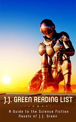 Read Online J.J. Green Reading List: A Guide to the Science Fiction Novels of J.J. Green - J.J. Green file in PDF
