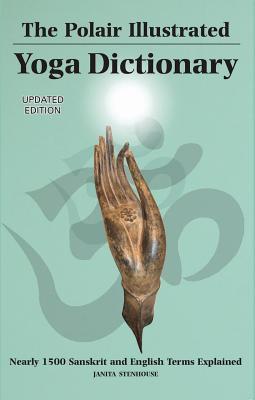 Read Polair Illustrated Yoga Dictionary: Over 1500 Sanskrit and English Terms Explained - Janita Stenhouse | PDF