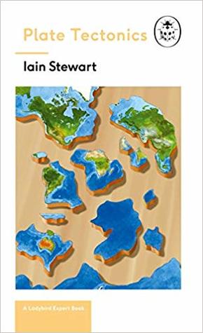 Full Download Plate Tectonics: A Ladybird Expert Book: Discover how our planet works from the inside out - Iain Stewart file in PDF