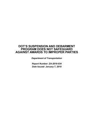 Read Online Dot's Suspension and Debarment Program Does Not Safeguard Against Awards to Improper Parties: Department of Transportation. - U.S. Department of Transportation file in PDF