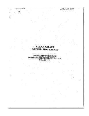Read Online Clean Air ACT Information Packet: To Accompany Release of Section 812 Prospective Study Nov. 16 - United States Environmenta Agency (Epa) file in PDF