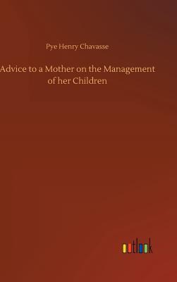 Download Advice to a Mother on the Management of Her Children - Pye Henry Chavasse | ePub