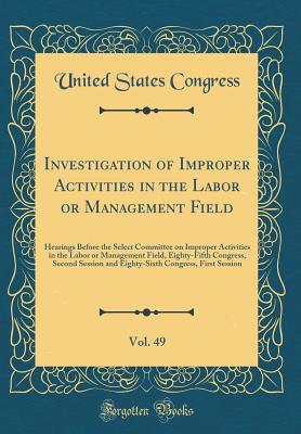 Read Investigation of Improper Activities in the Labor or Management Field, Vol. 49: Hearings Before the Select Committee on Improper Activities in the Labor or Management Field, Eighty-Fifth Congress, Second Session and Eighty-Sixth Congress, First Session - U.S. Congress | PDF