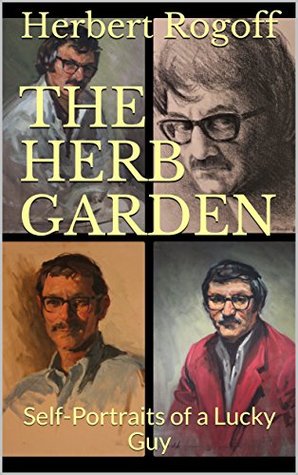 Read Online The Herb Garden: Self-Portraits of a Lucky Guy - Herbert Rogoff file in PDF