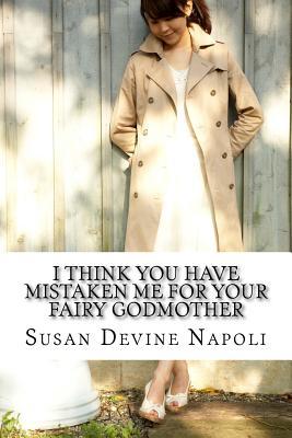 Download I Think You Have Mistaken Me for Your Fairy Godmother - Susan Devine Napoli | ePub