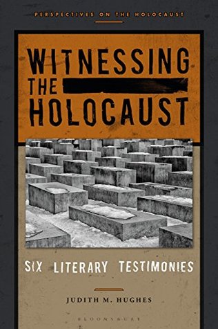 Full Download Witnessing the Holocaust: Six Literary Testimonies (Perspectives on the Holocaust) - Judith M. Hughes file in PDF