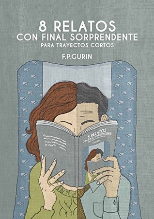 Download 8 RELATOS CON FINAL SORPRENDENTE: PARA TRAYECTOS CORTOS - F. P. GURIN | ePub