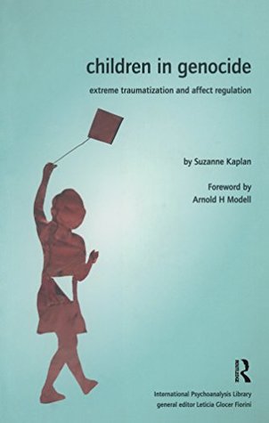 Read Children in Genocide: Extreme Traumatization and Affect Regulation (Psychology, Psychoanalysis & Psychotherapy) - Suzanne Kaplan | ePub