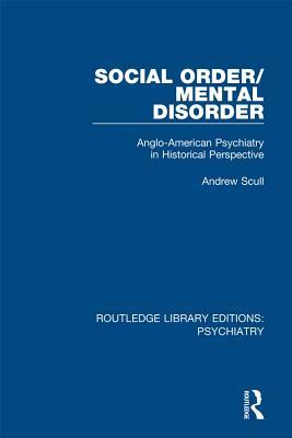Full Download Social Order/Mental Disorder: Anglo-American Psychiatry in Historical Perspective - Andrew Scull | ePub