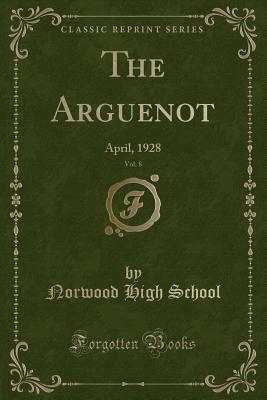 Read The Arguenot, Vol. 8: April, 1928 (Classic Reprint) - Norwood High School | PDF